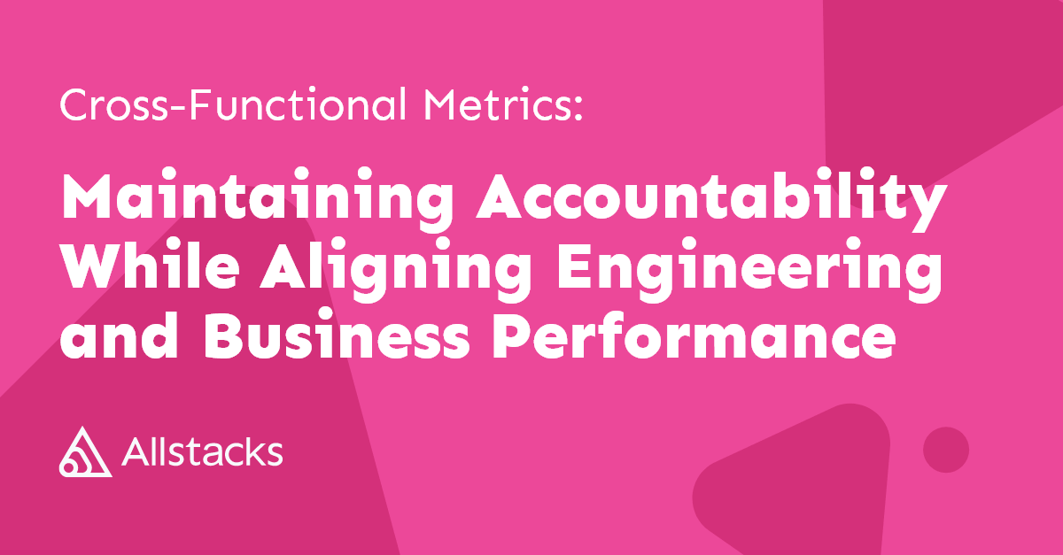 CrossFunctional Metrics Maintain Accountability While Aligning